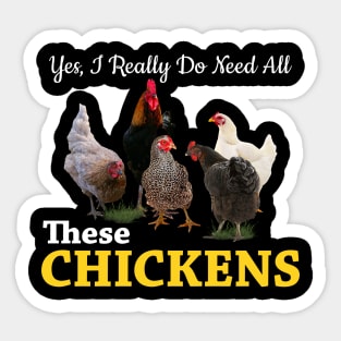 Yes, I Really Do Need All These Chickens Sticker